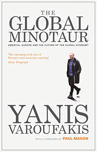 The Global Minotaur: America, Europe and the Future of the World Economy (Economic Controversies) von Zed Books