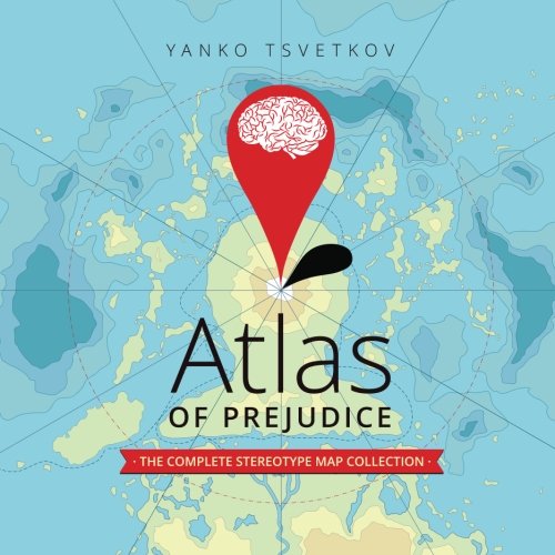 Atlas of Prejudice: The Complete Stereotype Map Collection von CreateSpace Independent Publishing Platform