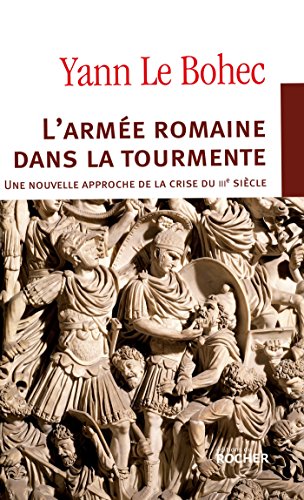 L'armée romaine dans la tourmente. Une nouvelle approche de la crise du IIIe siècle von Editions du Rocher