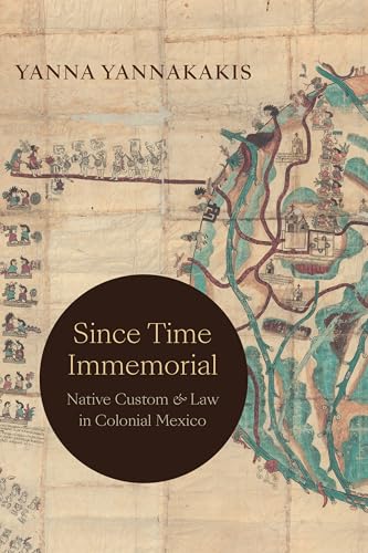 Since Time Immemorial: Native Custom and Law in Colonial Mexico