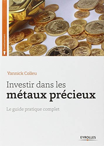 Investir dans les métaux précieux : Le guide pratique complet von Eyrolles