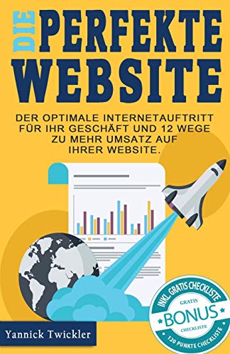 Die perfekte Website: Der optimale Internetauftritt für Ihr Geschäft und 12 Wege zu mehr Umsatz auf Ihrer Website von CREATESPACE