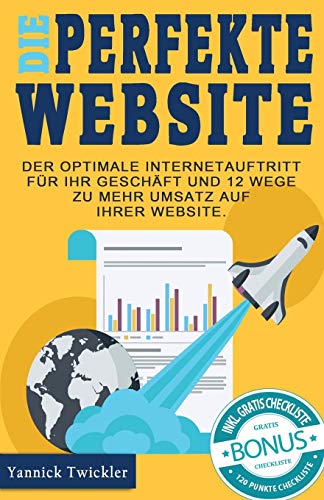 Die perfekte Website: Der optimale Internetauftritt für Ihr Geschäft und 12 Wege zu mehr Umsatz auf Ihrer Website von Createspace Independent Publishing Platform