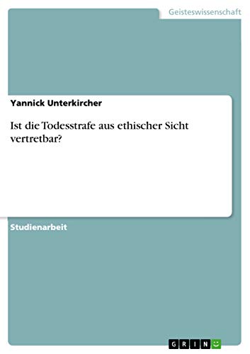 Ist die Todesstrafe aus ethischer Sicht vertretbar?