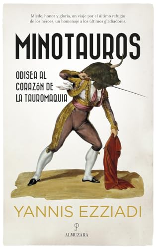 Minotauros: Odisea al corazón de la tauromaquia (Ecuestre, cinegética y taurología) von Almuzara