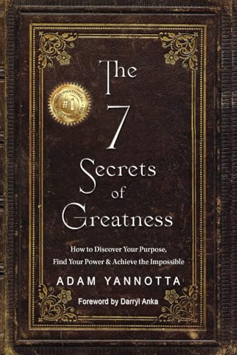 The 7 Secrets of Greatness: How to Discover Your Purpose, Find Your Power & Achieve the Impossible von Elite Online Publishing