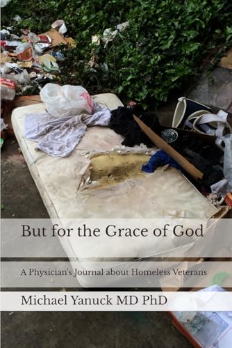But for the Grace of God: A Physician's Journal about Homeless Veterans von Bioenergy Publishing