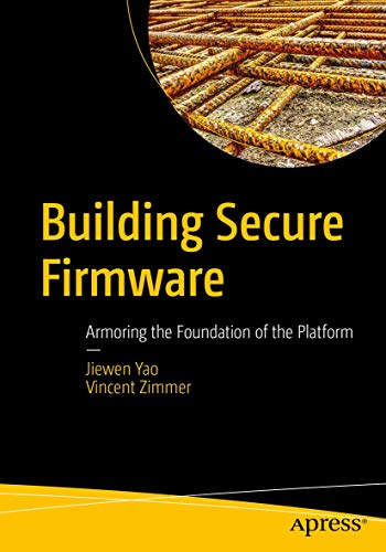 Building Secure Firmware: Armoring the Foundation of the Platform von Apress