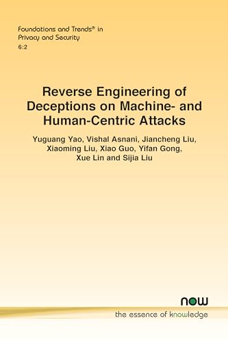 Reverse Engineering of Deceptions on Machine- and Human-Centric Attacks (Foundations and Trends(r) in Privacy and Security) von Now Publishers Inc