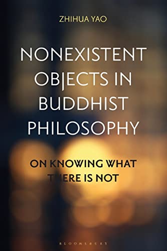 Nonexistent Objects in Buddhist Philosophy: On Knowing What There is Not von Bloomsbury Academic
