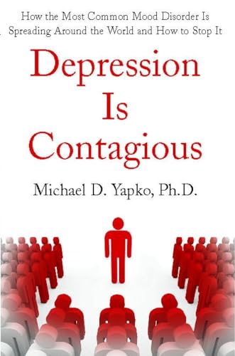 Depression Is Contagious How the Most Common Mood Disorder Is Spreading Around the World and How to Stop It: How the Most Common Mood Disorder Is Spreading Around the World and How to Stop It