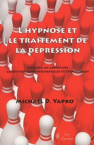 L'HYPNOSE ET LE TRAITEMENT DE LA DEPRESSION: Intégrer les approches cognitivo-comportementales et stratégiques