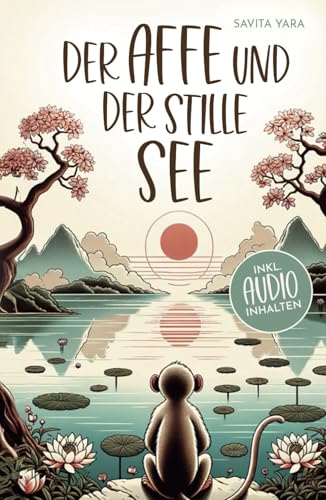Der Affe und der stille See - Mit der Hilfe von buddhistischen Kurzgeschichten, Stress und Unsicherheit endlich loslassen und Glück, innere Ruhe und ... aufbauen! (Buddhistische Kurzgeschichten) Der Affe und der stille See - Mit der Hilfe von buddhistischen Kurzgeschichten, Stress und Unsicherheit endlich loslassen und Glück, innere Ruhe und ... aufbauen! (Buddhistische Kurzgeschichten)