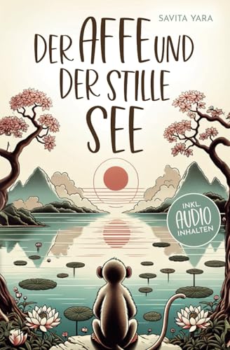 Der Affe und der stille See - Mit der Hilfe von buddhistischen Kurzgeschichten, Stress und Unsicherheit endlich loslassen und Glück, innere Ruhe und ... aufbauen! (Buddhistische Kurzgeschichten) Der Affe und der stille See - Mit der Hilfe von buddhistischen Kurzgeschichten, Stress und Unsicherheit endlich loslassen und Glück, innere Ruhe und ... aufbauen! (Buddhistische Kurzgeschichten) von Independently published