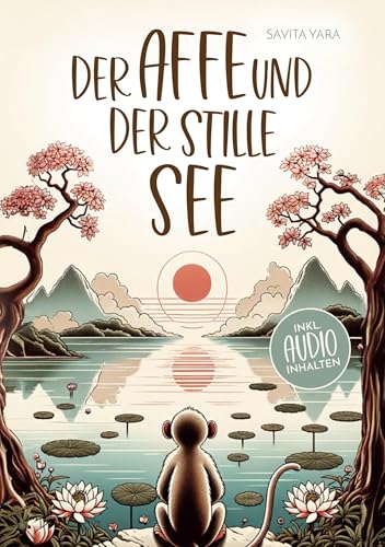 Der Affe und der stille See - Mit der Hilfe von buddhistischen Kurzgeschichten, Stress und Unsicherheit endlich loslassen und Glück, innere Ruhe und Zufriedenheit aufbauen! Der Affe und der stille See - Mit der Hilfe von buddhistischen Kurzgeschichten, Stress und Unsicherheit endlich loslassen und Glück, innere Ruhe und Zufriedenheit aufbauen! von Lucid Page Media
