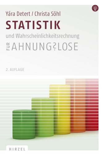 Statistik und Wahrscheinlichkeitsrechnung für Ahnungslose: Eine Einstiegshilfe für Studierende von Hirzel S. Verlag