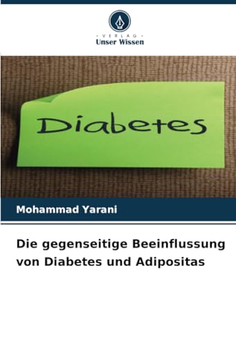Die gegenseitige Beeinflussung von Diabetes und Adipositas: DE von Verlag Unser Wissen