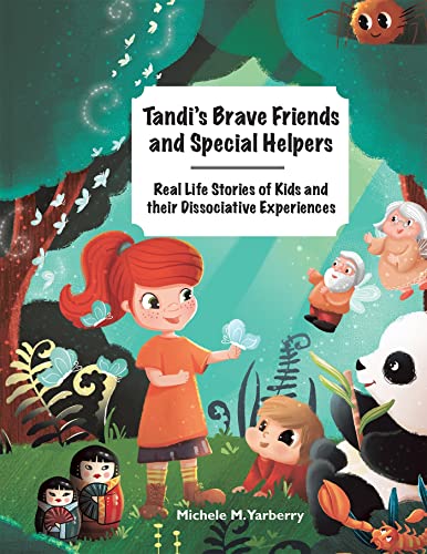 Tandi’s Brave Friends and Special Helpers: Real Life Stories of Kids and their Dissociative Experiences von Xlibris US