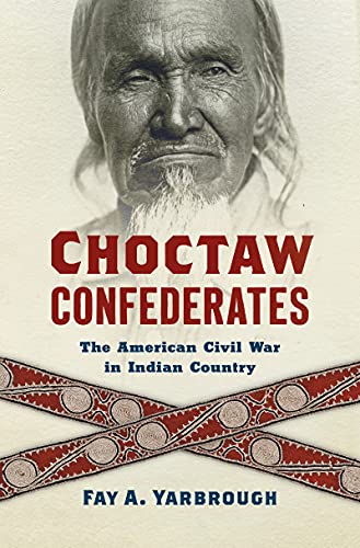 Choctaw Confederates: The American Civil War in Indian Country von The University of North Carolina Press