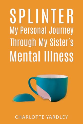 Splinter: My Personal Journey through My Sister’s Mental Illness von Austin Macauley Publishers