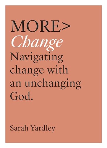 More Change: Navigating Change with an Unchanging God (More Books)