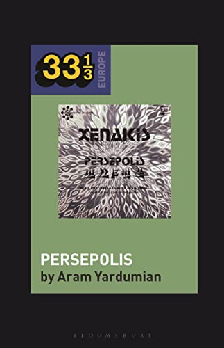 Iannis Xenakis’s Persepolis (33 1/3 Europe) von Bloomsbury Academic
