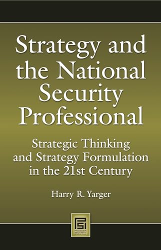 Strategy and the National Security Professional: Strategic Thinking and Strategy Formulation in the 21st Century (Praeger Security International)