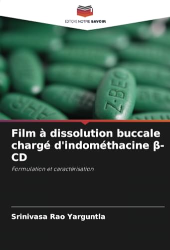 Film à dissolution buccale chargé d'indométhacine β-CD: Formulation et caractérisation von Editions Notre Savoir