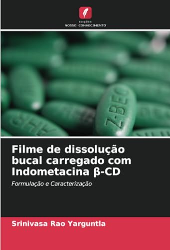 Filme de dissolução bucal carregado com Indometacina β-CD: Formulação e Caracterização von Edições Nosso Conhecimento