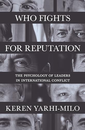 Who Fights for Reputation: The Psychology of Leaders in International Conflict (Princeton Studies in International History and Politics) von Princeton University Press