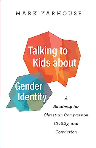 Talking to Kids about Gender Identity: A Roadmap for Christian Compassion, Civility, and Conviction Talking to Kids about Gender Identity: A Roadmap for Christian Compassion, Civility, and Conviction