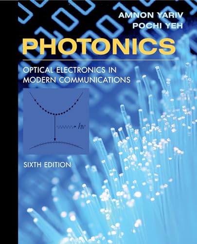 Photonics: Optical Electronics in Modern Communications (THE OXFORD SERIES IN ELECTRICAL AND COMPUTER ENGINEERING)