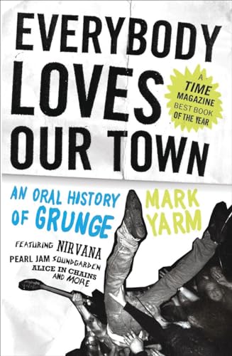 Everybody Loves Our Town: An Oral History of Grunge von Three Rivers Press