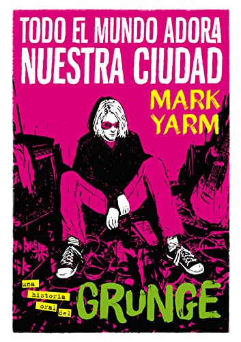 Todo el mundo adora nuestra ciudad: Una historia oral del grunge (Es Pop Ensayo, Band 10) von ES POP