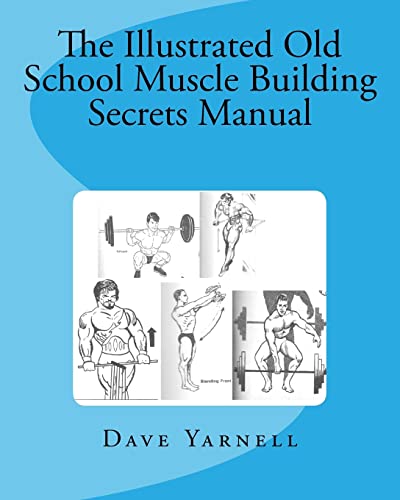 The Illustrated Old School Muscle Building Secrets Manual von Createspace Independent Publishing Platform