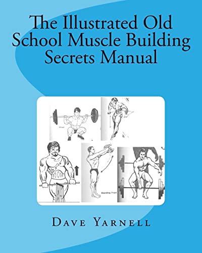 The Illustrated Old School Muscle Building Secrets Manual von CREATESPACE