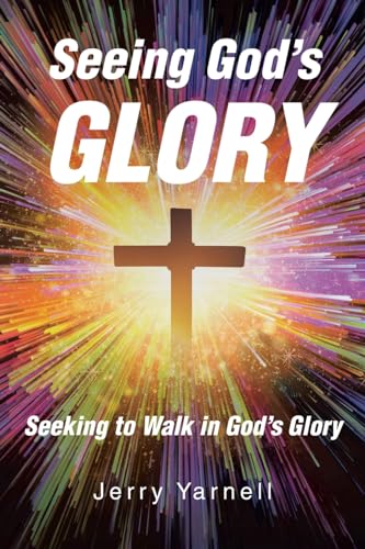 Seeing God's Glory: Seeking to Walk in God's Glory von Christian Faith Publishing