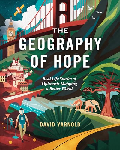 The Geography of Hope: Real-Life Stories of Optimists Mapping a Better World von Esri Press