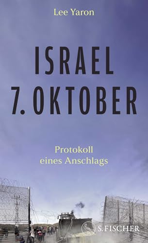 Israel, 7. Oktober: Protokoll eines Anschlags | Auf Basis von zahlreichen Interviews mit Angehörigen und Überlebenden von FISCHERVERLAGE