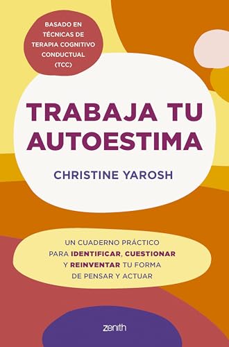 Trabaja tu autoestima: Un cuaderno práctico para identificar, cuestionar y reinventar tu forma de pensar y actuar (Zenith Original) von Zenith