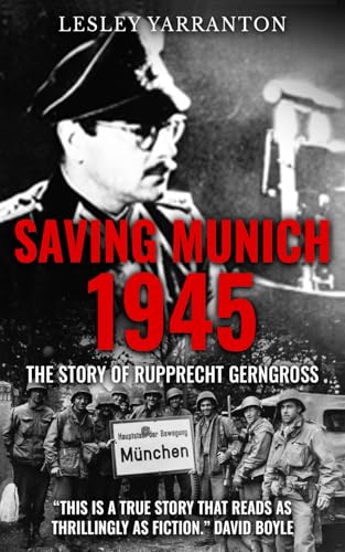 Saving Munich 1945: The story of Rupprecht Gerngross von The Real Press