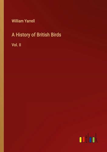 A History of British Birds: Vol. II von Outlook Verlag