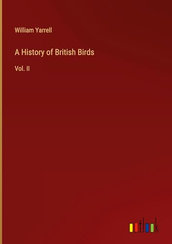 A History of British Birds: Vol. II von Outlook Verlag