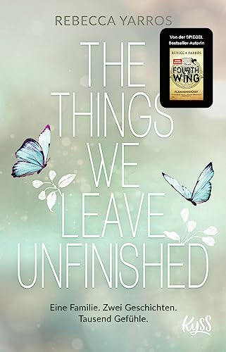 The Things we leave unfinished: Von der Autorin des Nr.1-Spiegel-Bestsellers "Fourth Wing – Flammengeküsst"