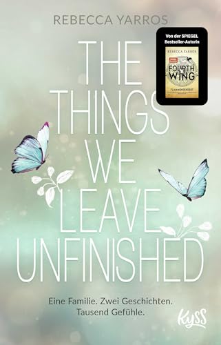 The Things we leave unfinished: Von der Autorin des Nr.1-Spiegel-Bestsellers "Fourth Wing – Flammengeküsst"