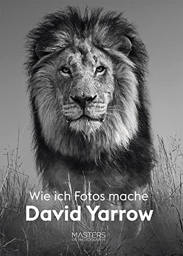 Wie ich Fotos mache: Masters of Photography (Midas Collection) Einblicke in die Arbeitsweise des legendären s/w Fotografen David Yarrow mit seinen berühmtesten Werken Wie ich Fotos mache: Masters of Photography (Midas Collection) Einblicke in die Arbeitsweise des legendären s/w Fotografen David Yarrow mit seinen berühmtesten Werken von Midas Collection