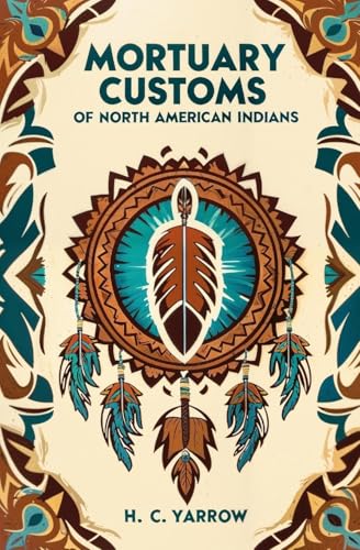 Mortuary Customs of North American Indians Mortuary Customs of North American Indians von Left of Brain Books
