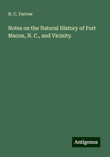 Notes on the Natural History of Fort Macon, N. C., and Vicinity. von Antigonos Verlag
