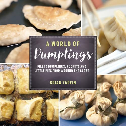 A World of Dumplings: Filled Dumplings, Pockets, and Little Pies from Around the Globe A World of Dumplings: Filled Dumplings, Pockets, and Little Pies from Around the Globe