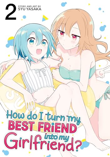 How Do I Turn My Best Friend Into My Girlfriend? Vol. 2 von Seven Seas